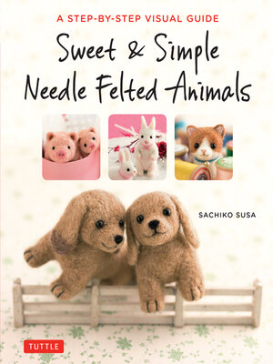 cover image of Sweet & Simple Needle Felted Animals